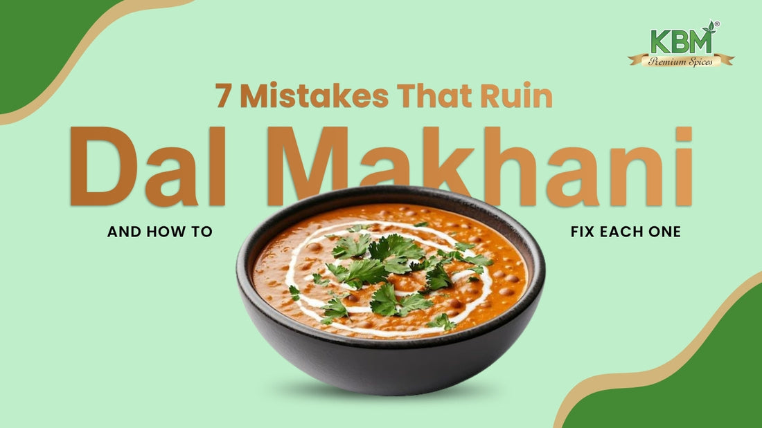 7 Mistakes That Ruin Dal Makhani (And How to Fix Each One)