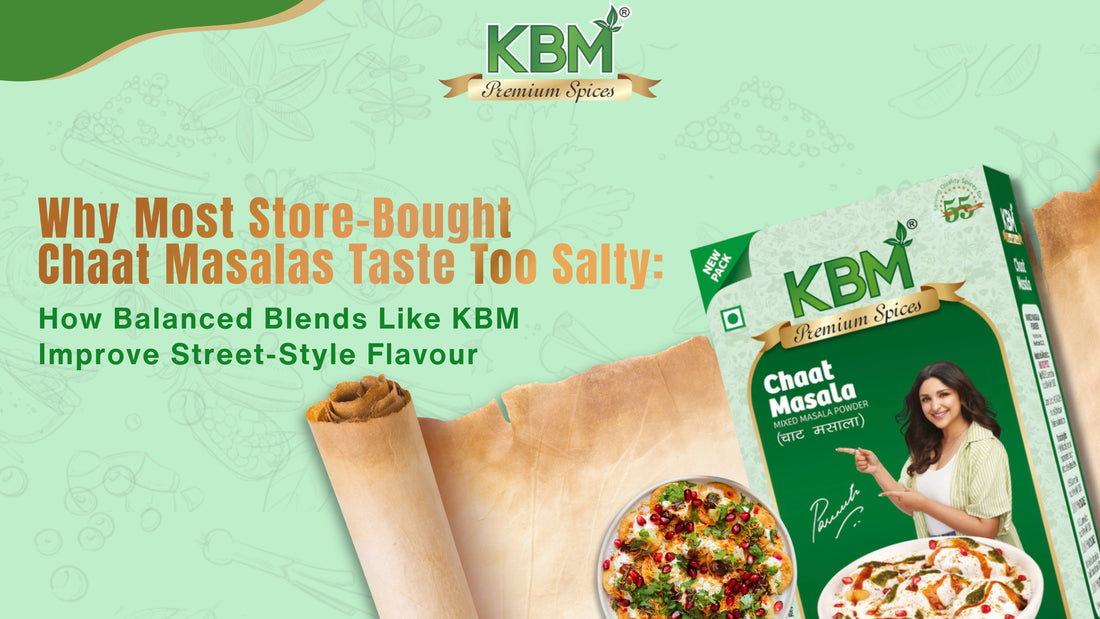 Why Most Store Bought Chaat Masalas Taste Too Salty and How Balanced Blends Like KBM Improve Street Style Flavour