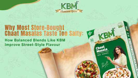 Why Most Store Bought Chaat Masalas Taste Too Salty and How Balanced Blends Like KBM Improve Street Style Flavour