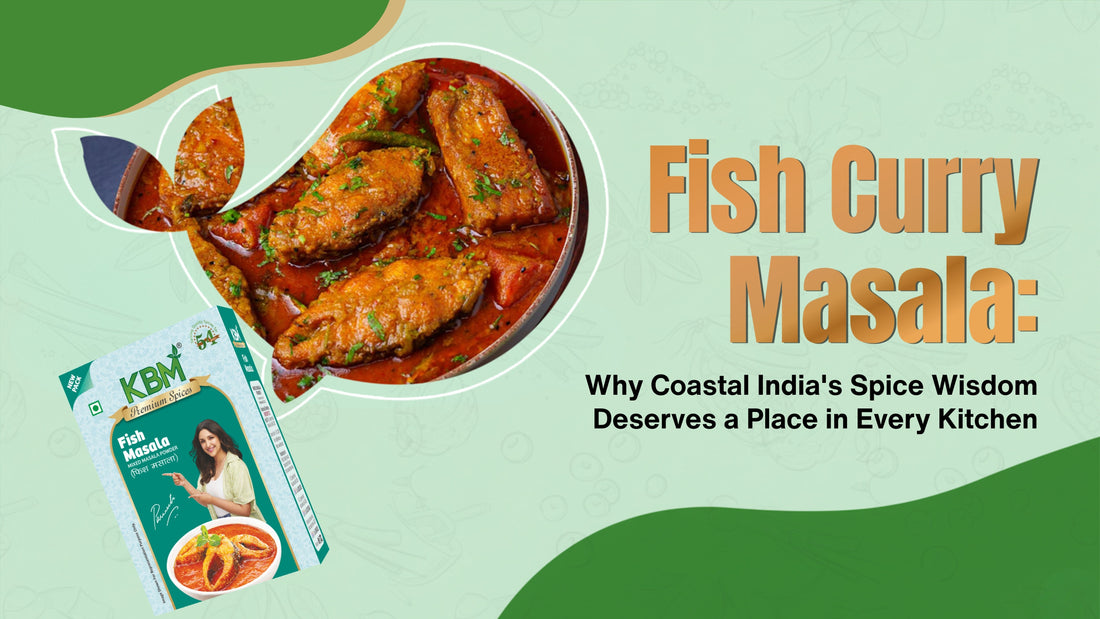 Fish Curry Masala: Why Coastal India's Spice Wisdom Deserves a Place in Every Kitchen