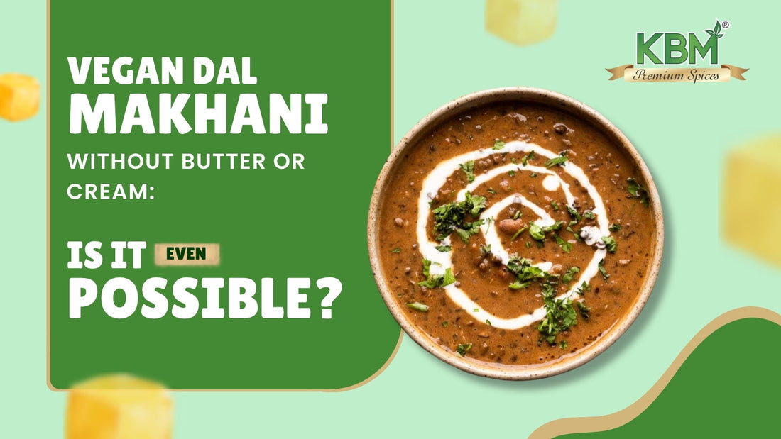 Vegan Dal Makhani Without Butter or Cream: Is It Even Possible?