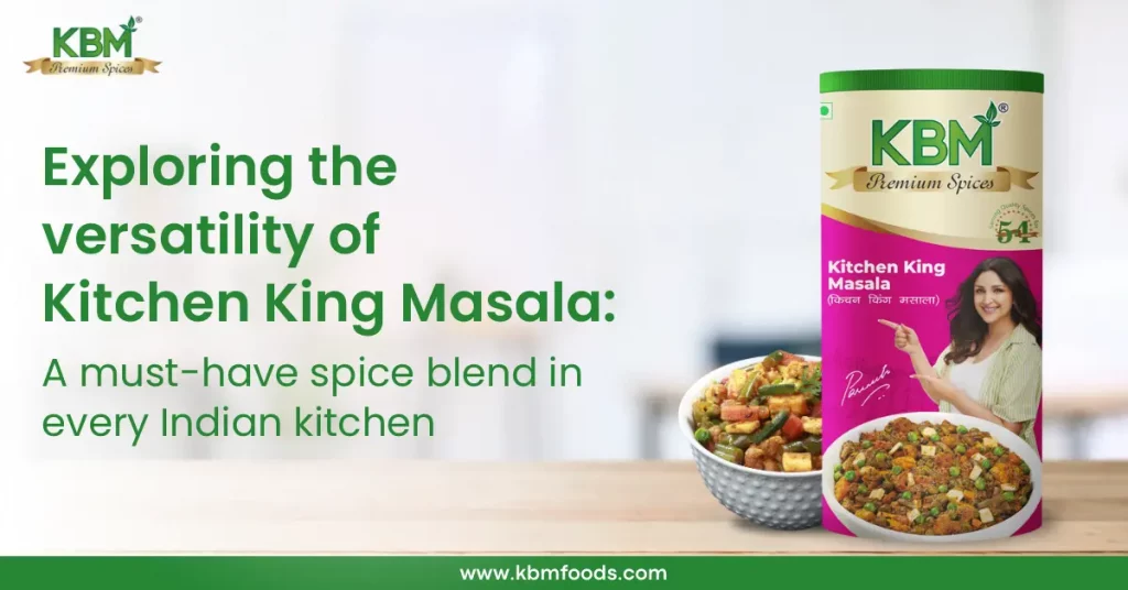 Exploring the Versatility of Kitchen King Masala A Must-Have Spice Blend in Every Indian Kitchen